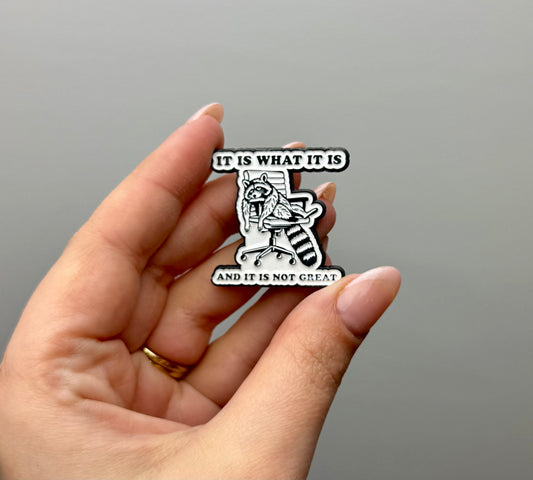 It is what it is raccoon enamel pin