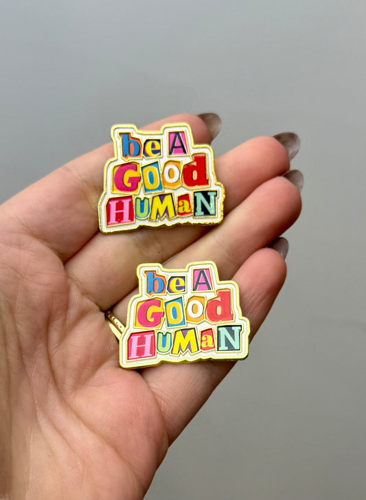 Be a good human enamel pins